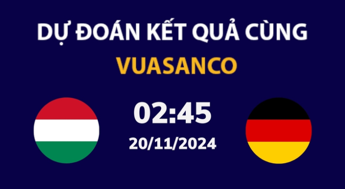 Soi kèo Hungary vs Đức – 02h45 – 20/11 – Nations League