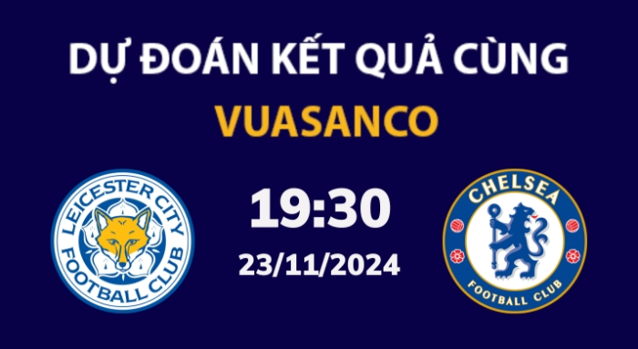 Soi kèo Leicester vs Chelsea – 19h30 – 23/11 – Ngoại hạng Anh