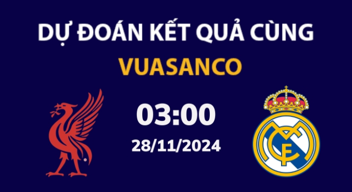 Soi kèo Liverpool vs Real Madrid – 03h00 – 28/11 – Champions League