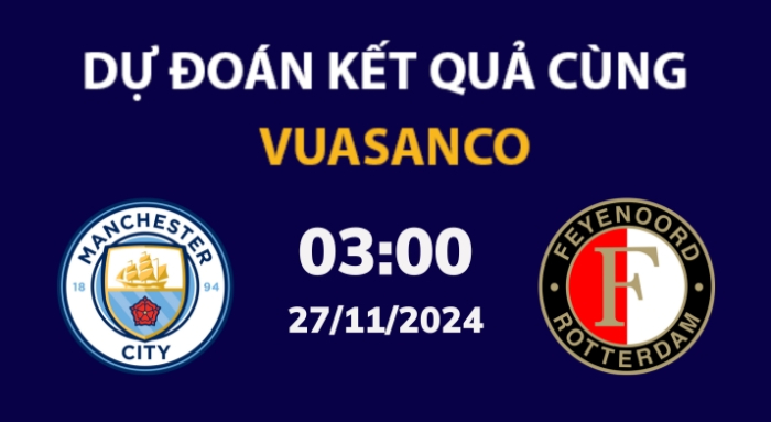 Soi kèo Man City vs Feyenoord – 03h00 – 27/11 – Champions League