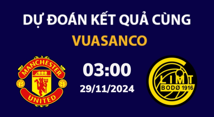 Soi kèo Man Utd vs Bodo/Glimt – 03h00 – 29/11 – Europa League