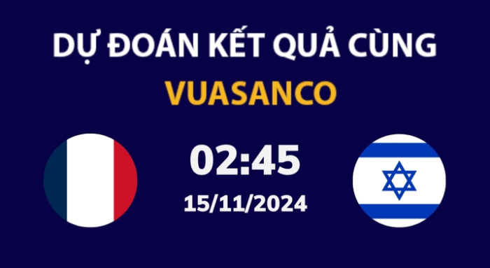 Soi kèo Pháp vs Israel – 02h45 – 15/11 – Nations League