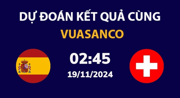 Soi kèo Tây Ban Nha vs Thụy Sĩ – 02h45 – 19/11 – Nations League